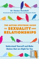The Autism Spectrum Guide To Sexuality And Relationships