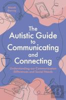 The Autistic Guide To Communicating And Connecting