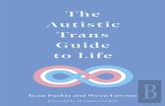 The Autistic Trans Guide To Life