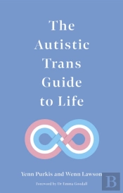 The Autistic Trans Guide To Life