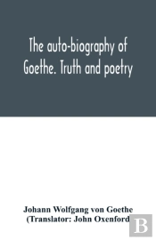 The Auto-Biography Of Goethe. Truth And Poetry