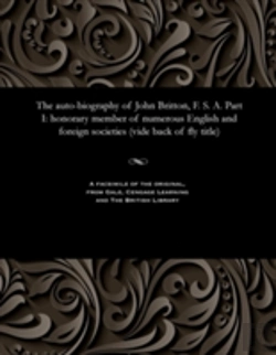 Bertrand.pt - The Auto-Biography Of John Britton, F. S. A. Part I