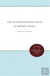 The Autobiographical Myth Of Robert Lowell