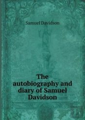 The Autobiography And Diary Of Samuel Davidson