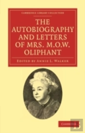 The Autobiography And Letters Of Mrs M. O. W. Oliphant