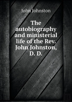 Bertrand.pt - The Autobiography And Ministerial Life Of The Rev. John Johnston, D. D