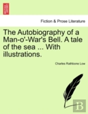 The Autobiography Of A Man-O'-War'S Bell. A Tale Of The Sea ... With Illustrations.