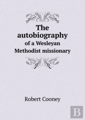 The Autobiography Of A Wesleyan Methodist Missionary