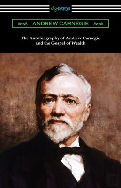 Bertrand.pt - The Autobiography Of Andrew Carnegie And The Gospel Of Wealth