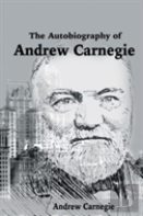 The Autobiography Of Andrew Carnegie