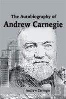 The Autobiography Of Andrew Carnegie