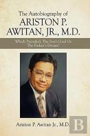 The Autobiography Of Ariston P. Awitan, Jr., M.D.