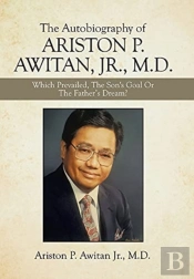 The Autobiography Of Ariston P. Awitan, Jr., M.D.