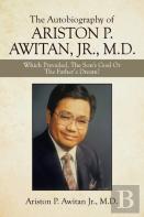 The Autobiography Of Ariston P. Awitan, Jr., M.D.