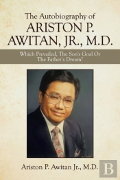 The Autobiography Of Ariston P. Awitan, Jr., M.D.