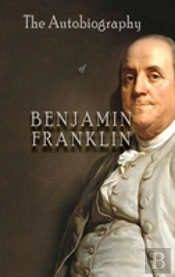 The Autobiography Of Benjamin Franklin