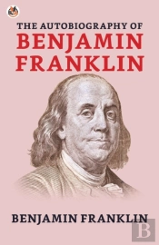 The Autobiography Of Benjamin Franklin