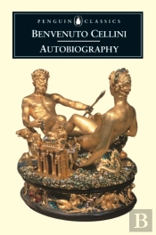The Autobiography Of Benvenuto Cellini