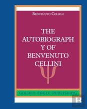 The Autobiography Of Benvenuto Cellini