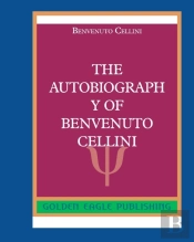 The Autobiography Of Benvenuto Cellini