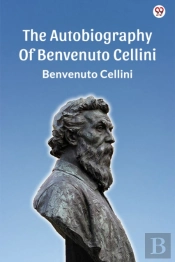 The Autobiography Of Benvenuto Cellini (Edition1)