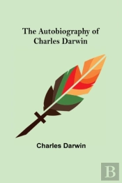 The Autobiography Of Charles Darwin