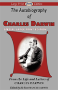 The Autobiography Of Charles Darwin (Large Print Edition)