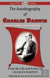 The Autobiography Of Charles Darwin (Large Print Edition)