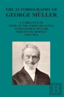 The Autobiography Of George Muller A Narrative Of Some Of The Lord'S Dealings With George Muller Written By Himself Vol I