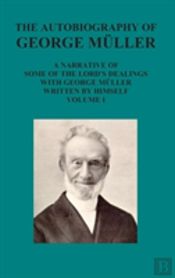 Bertrand.pt - The Autobiography Of George Muller A Narrative Of Some Of The Lord'S Dealings With George Muller Written By Himself Vol I
