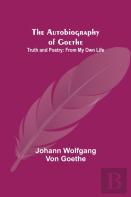 The Autobiography Of Goethe ; Truth And Poetry