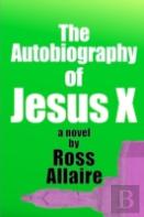 The Autobiography Of Jesus X