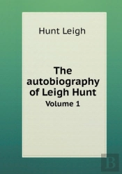 The Autobiography Of Leigh Hunt Volume 1