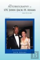 The Autobiography Of Ltc John (Jack) H. Adams From 1931 To 2011