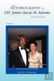 The Autobiography Of Ltc John (Jack) H. Adams From 1931 To 2011