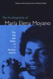 The Autobiography Of Maria Elena Moyano: The Life And Deth Of A Peruvian