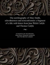 The Autobiography Of Mary Smith, Schoolmistress And Nonconformist