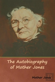 The Autobiography Of Mother Jones