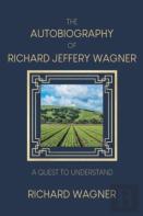 The Autobiography Of Richard Jeffery Wagner