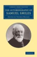 The Autobiography Of Samuel Smiles, Ll.D.