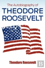The Autobiography Of Theodore Roosevelt