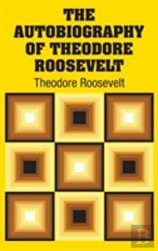 The Autobiography Of Theodore Roosevelt