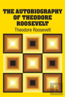 The Autobiography Of Theodore Roosevelt