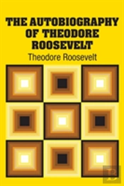 The Autobiography Of Theodore Roosevelt