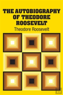 Bertrand.pt - The Autobiography Of Theodore Roosevelt