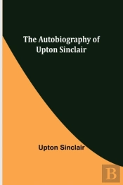 The Autobiography Of Upton Sinclair