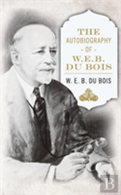 The Autobiography Of W. E. B. Dubois