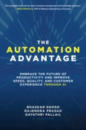 The Automation Advantage: Embrace The Future Of Productivity And Improve Speed, Quality, And Customer Experience Through Ai