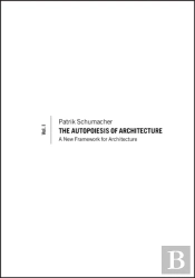 The Autopoiesis Of Architecture, Volume I