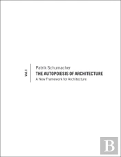 The Autopoiesis Of Architecture, Volume I